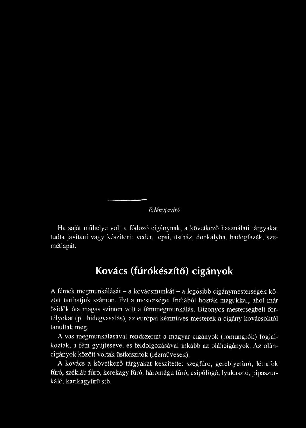 Ezt a mesterséget Indiából hozták magukkal, ahol már ősidők óta magas szinten volt a fémmegmunkálás. Bizonyos mesterségbeli fortélyokat (pl.