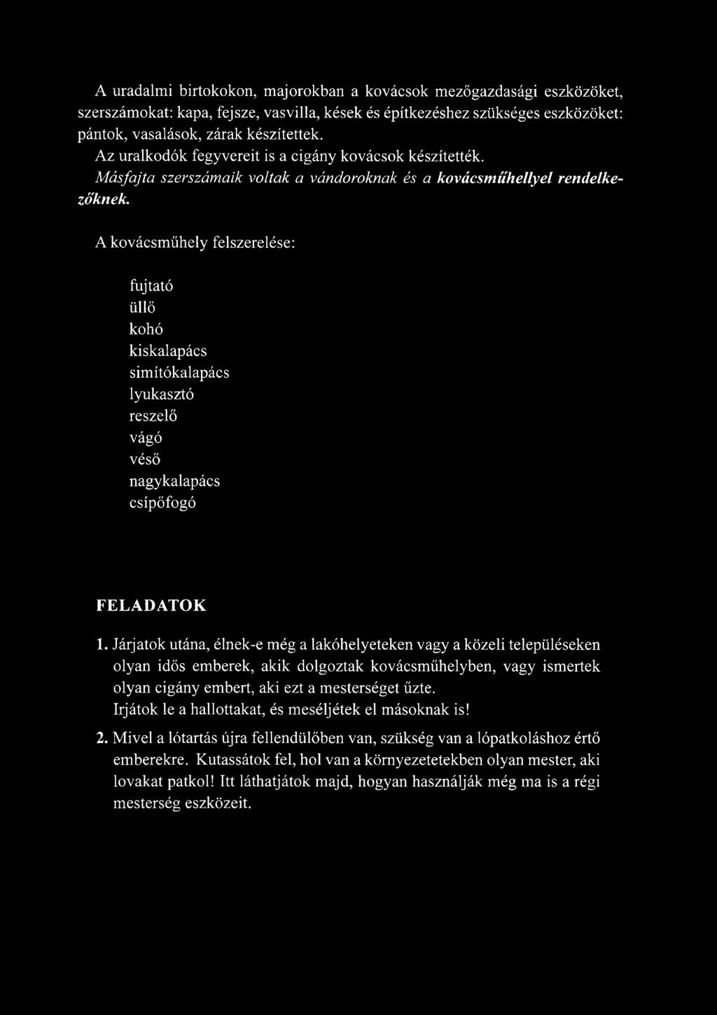 Járjatok utána, élnek-e még a lakóhelyeteken vagy a közeli településeken olyan idős emberek, akik dolgoztak kovácsműhelyben, vagy ismertek olyan cigány