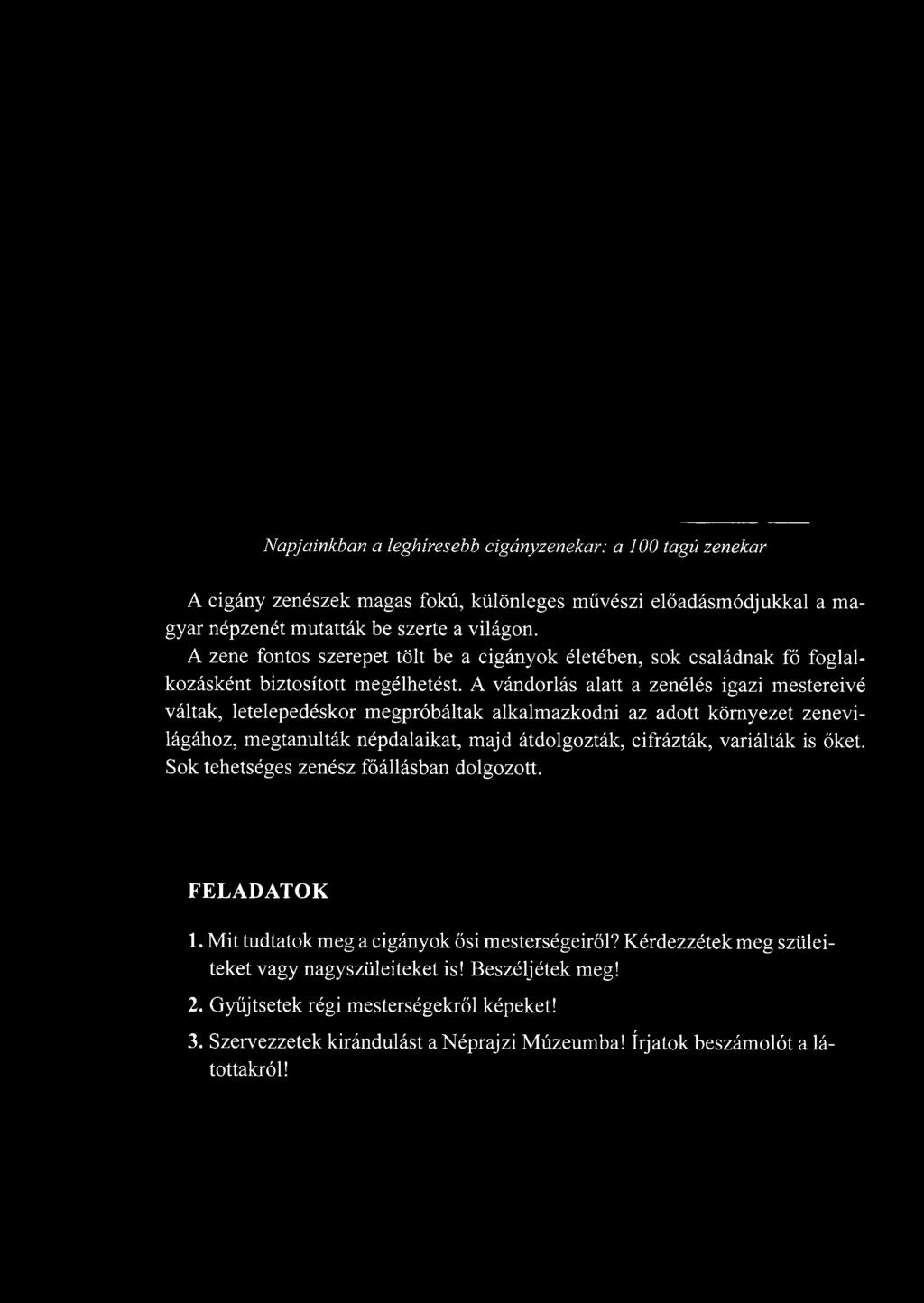 megtanulták népdalaikat, majd átdolgozták, cifrázták, variálták is őket. Sok tehetséges zenész főállásban dolgozott. FELADATOK 1.