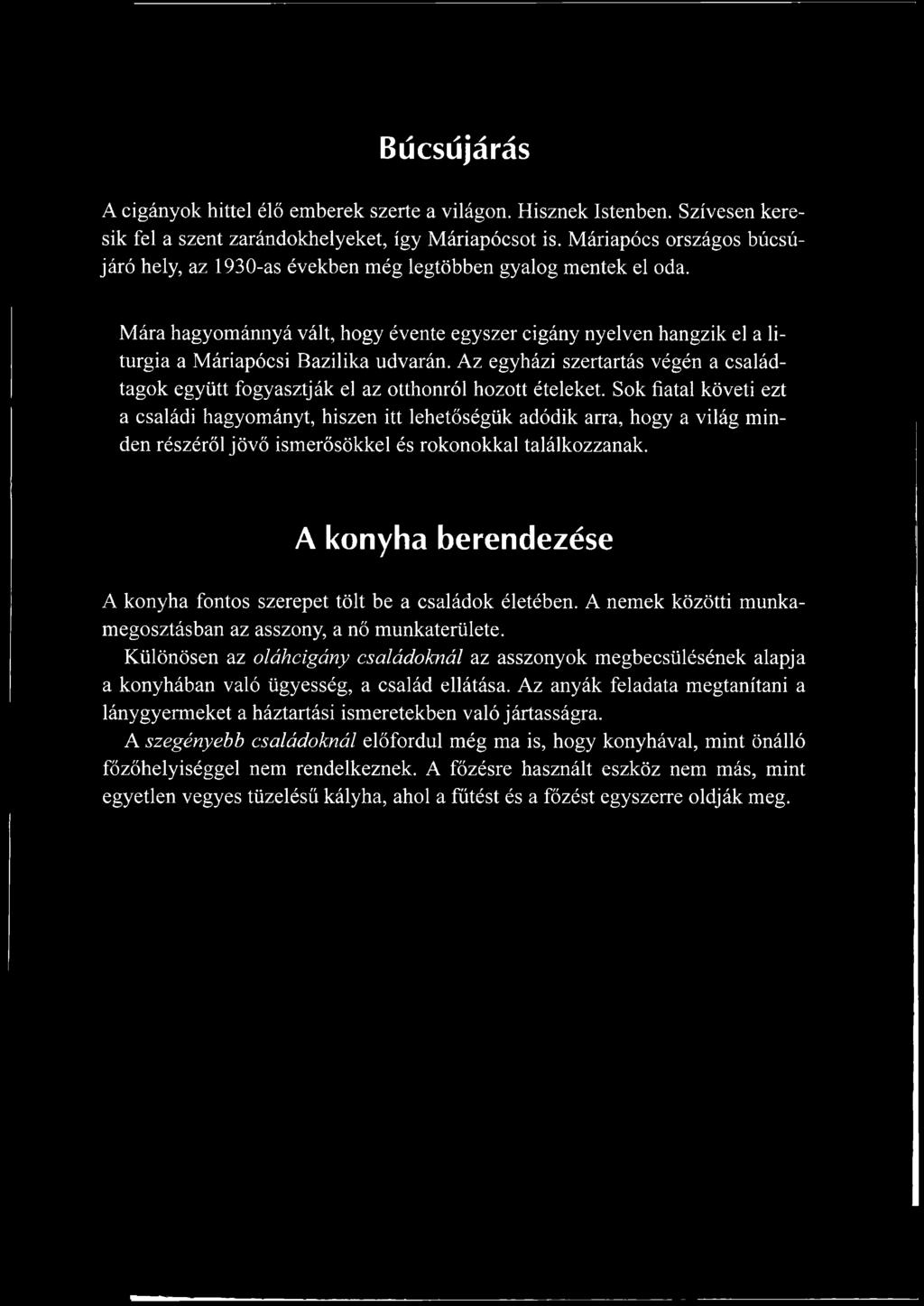 Sok fiatal követi ezt a családi hagyományt, hiszen itt lehetőségük adódik arra, hogy a világ minden részéről jövő ismerősökkel és rokonokkal találkozzanak.