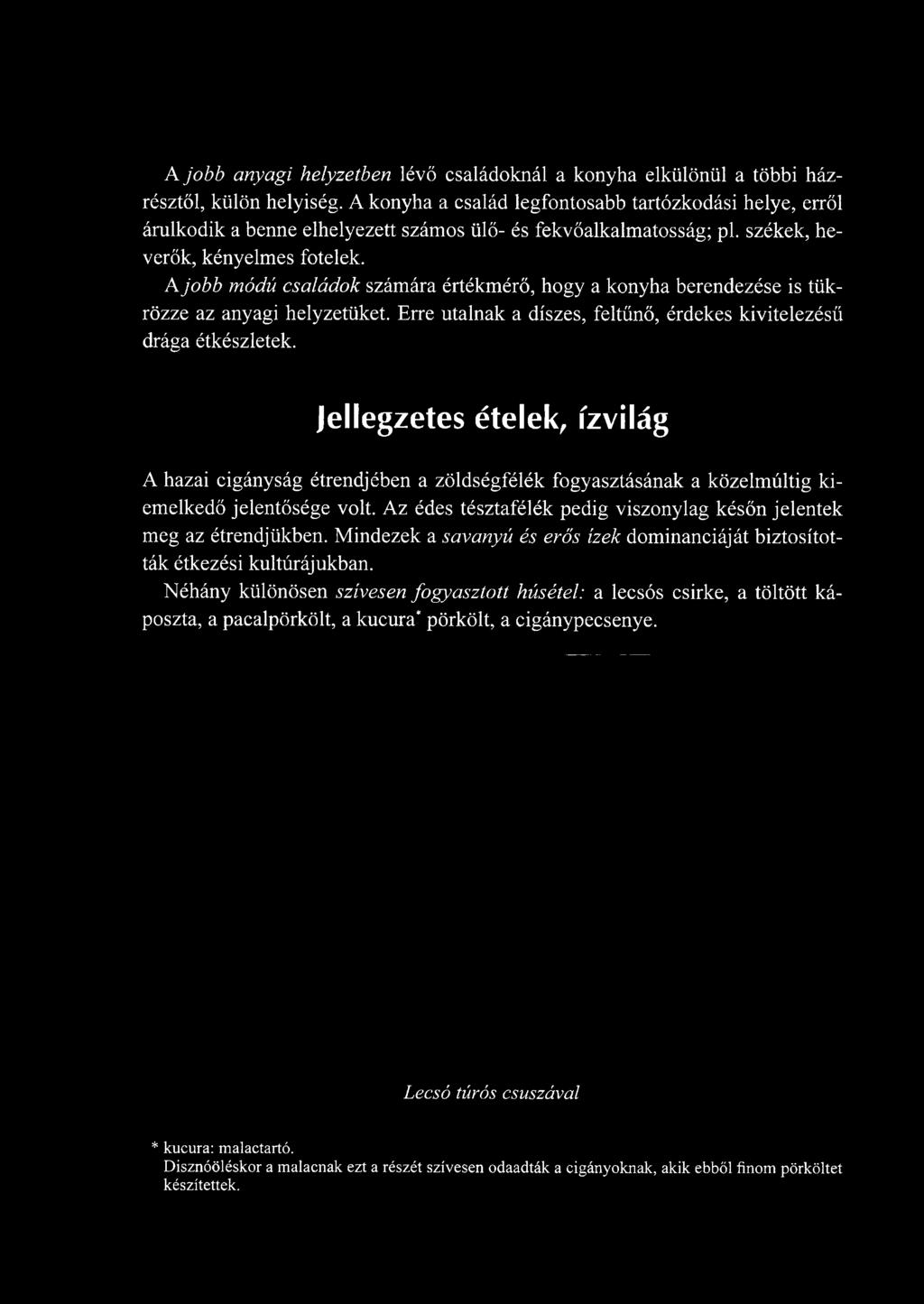 Jellegzetes ételek, ízvilág A hazai cigányság étrendjében a zöldségfélék fogyasztásának a közelmúltig kiemelkedő jelentősége volt.