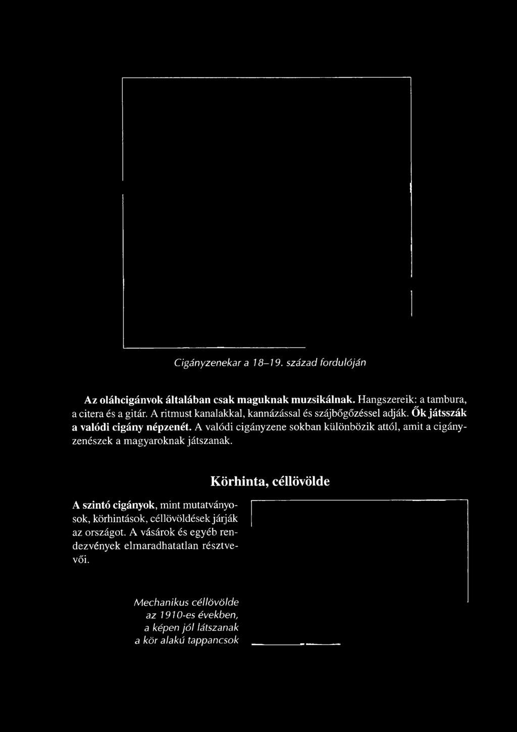 A szintó cigányok, mint mutatványosok, körhintások, céllövöldések járják az országot.