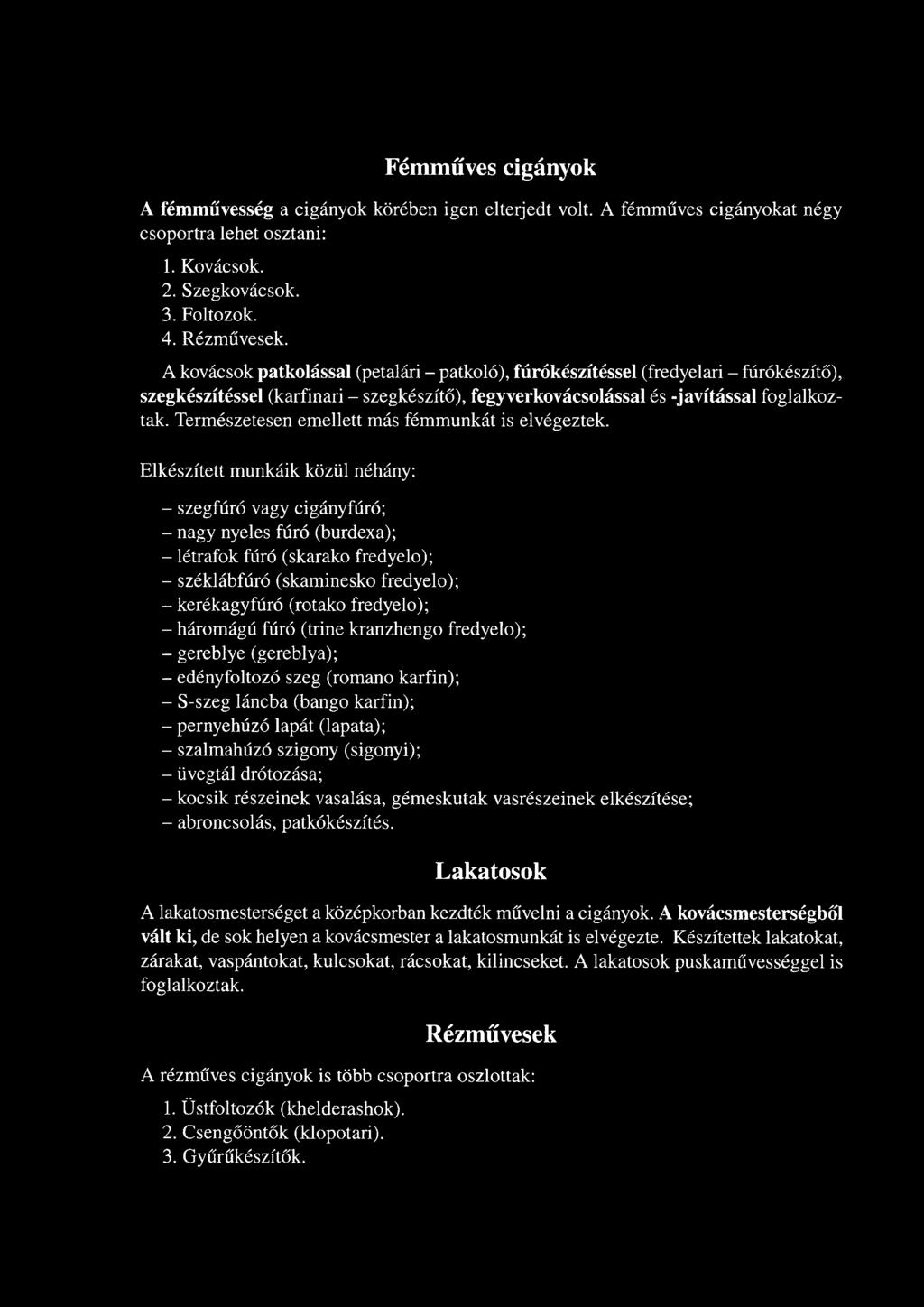 Természetesen emellett más fémmunkát is elvégeztek.