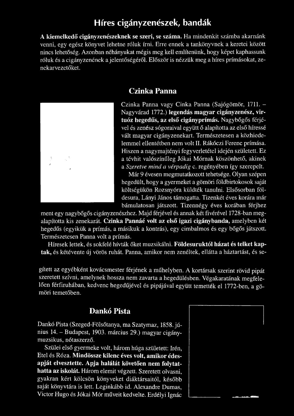 Először is nézzük meg a híres prímásokat, zenekarvezetőket. Czinka Czinka Panna Panna vagy Cinka Panna (Sajógömör, 1711. - Nagyvárad 1772.