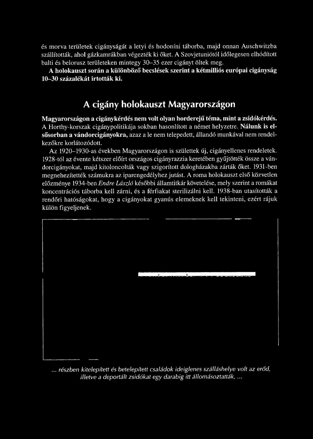A holokauszt során a különböző becslések szerint a kétmilliós európai cigányság 10-30 százalékát irtották ki.