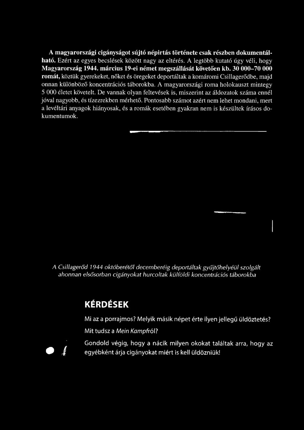 Pontosabb számot azért nem lehet mondani, mert a levéltári anyagok hiányosak, és a romák esetében gyakran nem is készültek írásos dokumentumok.