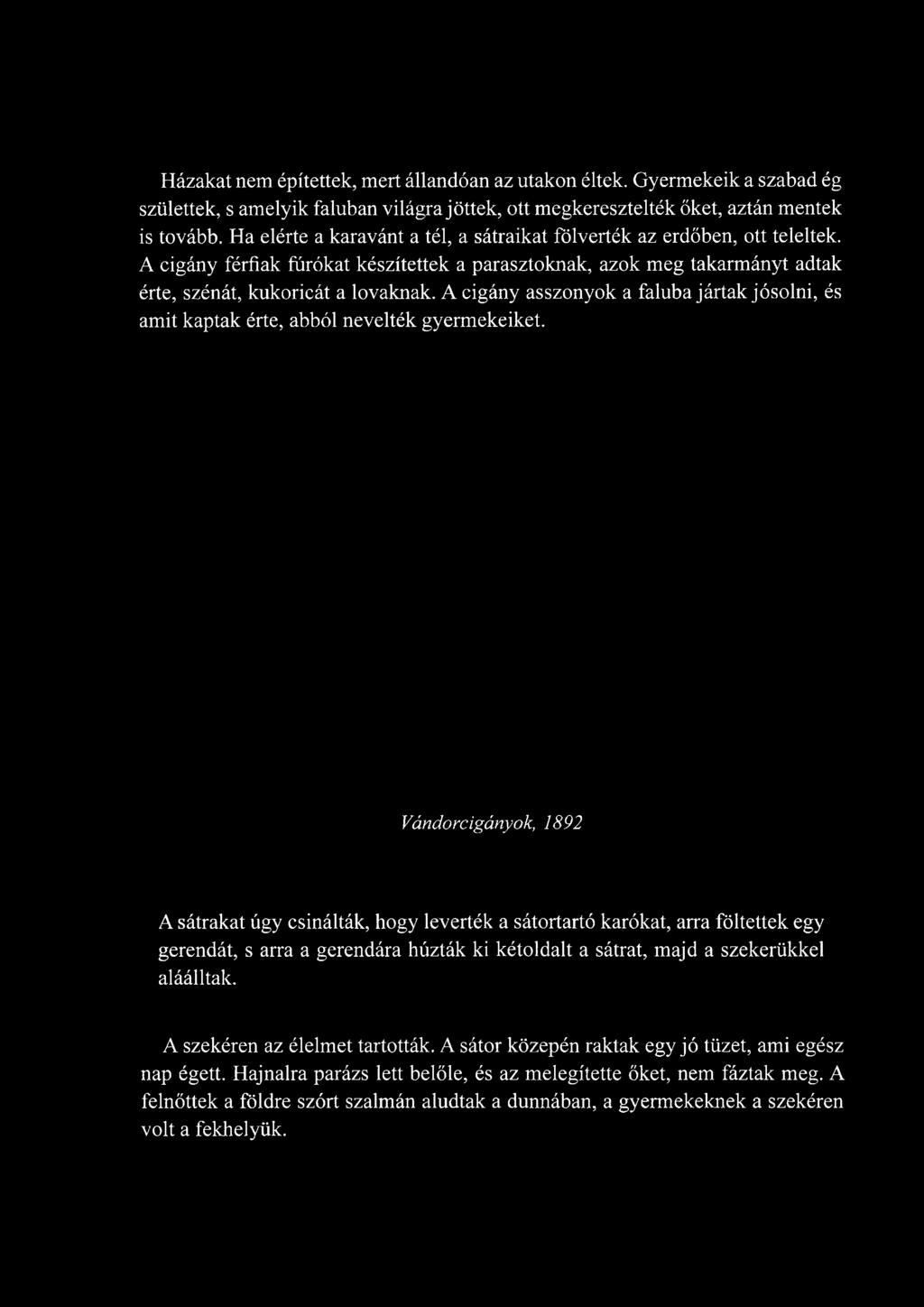 A cigány asszonyok a faluba jártak jósolni, és amit kaptak érte, abból nevelték gyermekeiket.