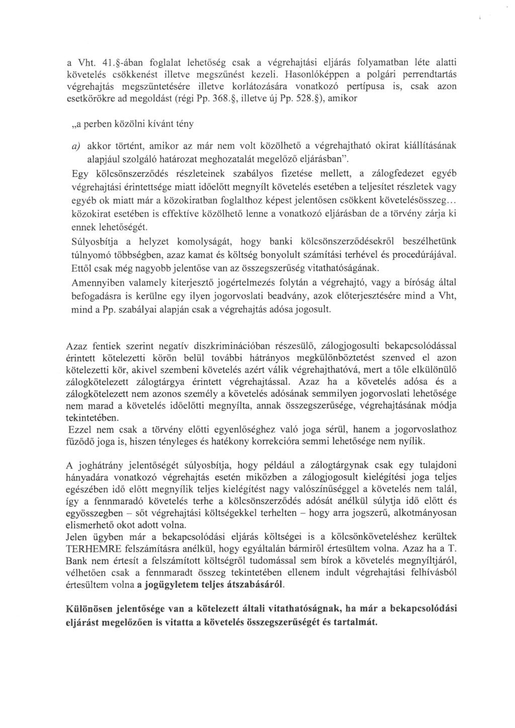 a Vht. 41. -ában foglalat lehetöség csak a végrehajtási eljárás folyamatban léte alatti követelés csökkenést illetve megszűnést kezeli.