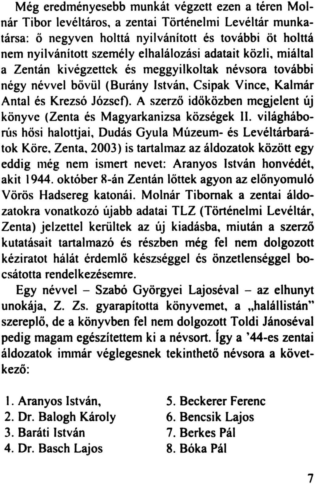 Még eredményesebb munkát végzett ezen a téren Molnár Tibor levéltáros, a zentai Történelmi Levéltár munkatársa: ő negyven holttá nyilvánított és további öt holttá nem nyilvánított személy