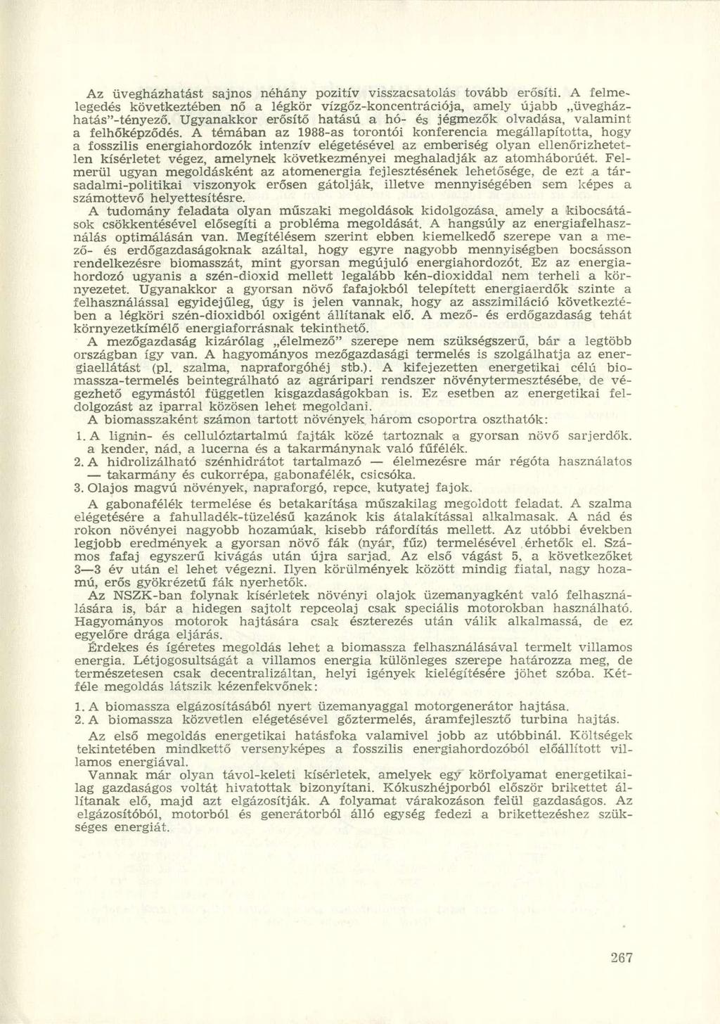 Az üvegházhatást sajnos néhány pozitív visszacsatolás tovább erősíti. A felmelegedés következtében nő a légkör vízgőz-koncentrációja, amely újabb üvegházhatás"-tényező.
