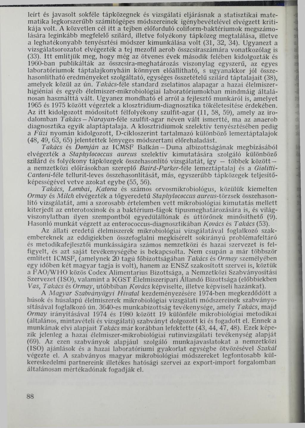 leírt és javasolt sokféle tápközegnek és vizsgálati eljárásnak a statisztikai matematika legkorszerűbb számítógépes módszereinek igénybevételével elvégzett kritikája volt.