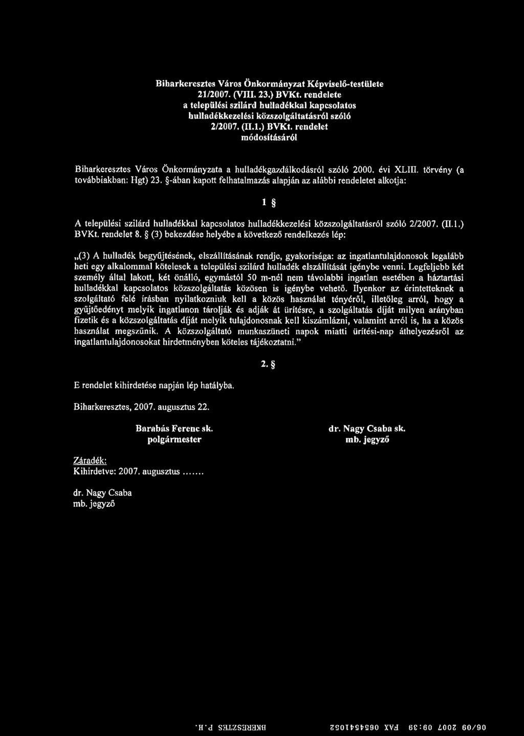 -ában kapott felhatalmazás alapján az alábbi rendeletet alkotja: 1 A települési szilárd hulladékkal kapcsolatos hulladékkezelési közszolgáltatásról szóló 2/2007. (II. 1.) BVKt. rendelet 8.