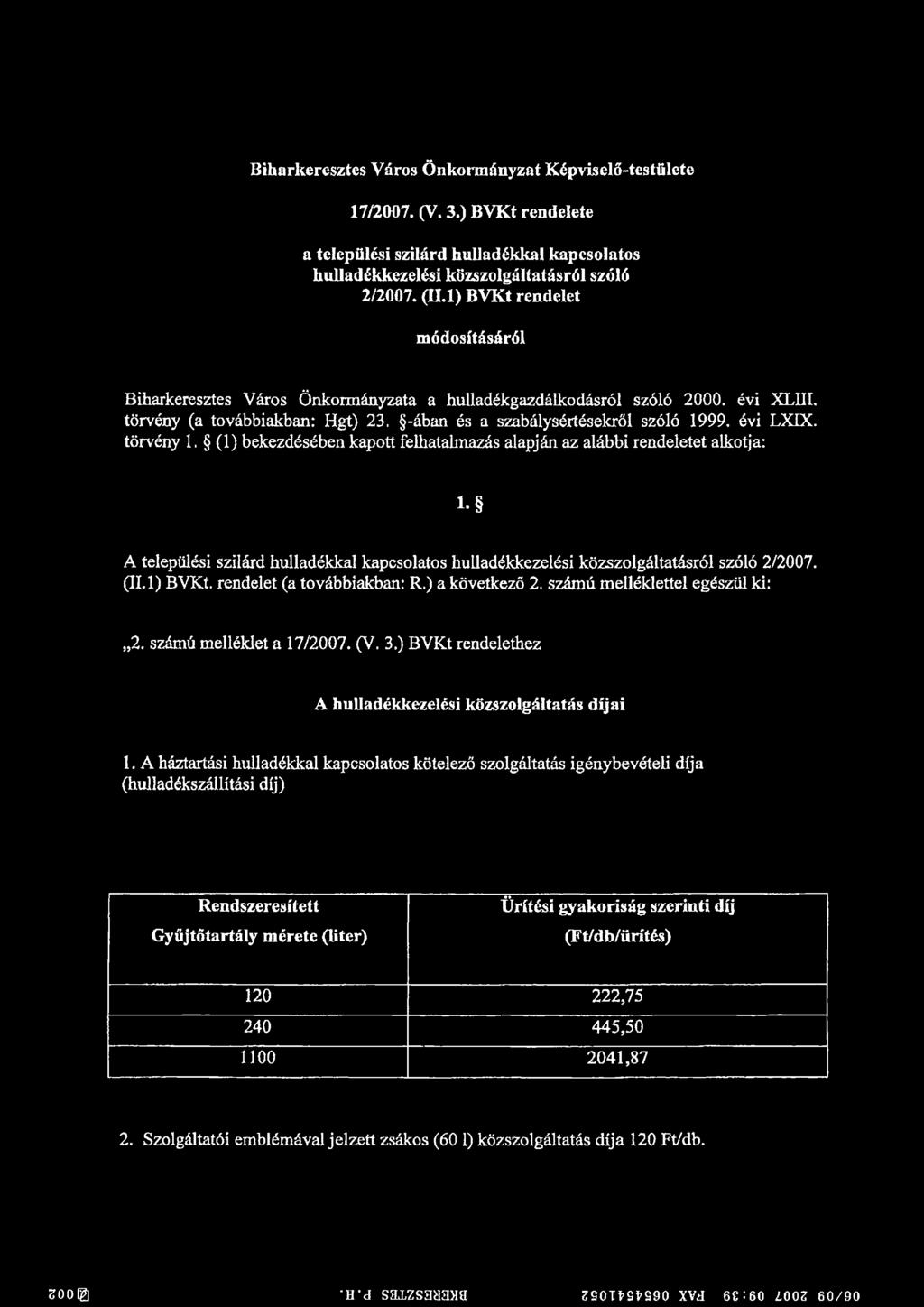 évi LXIX. törvény 1. (1) bekezdésében kapott felhatalmazás alapján az alábbi rendeletet alkotja: l. A települési szilárd hulladékkal kapcsolatos hulladékkezelési közszolgáltatásról szóló 2/2007. (II.