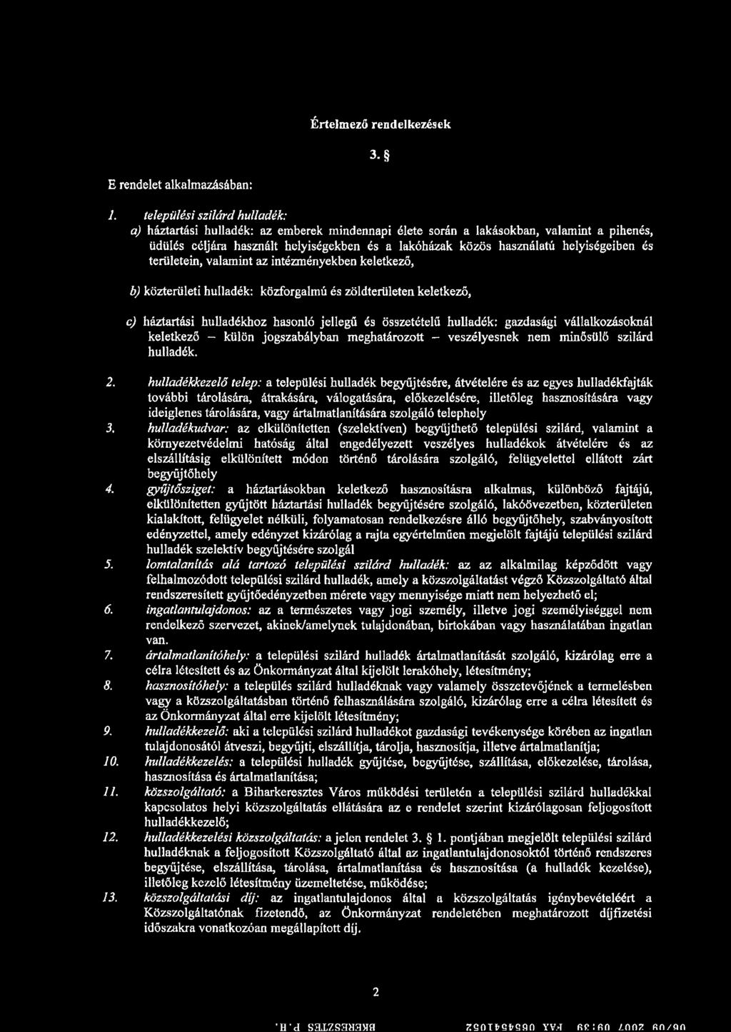 helyiségeiben és területein, valamint az intézményekben keletkező, b) közterületi hulladék: közforgalmú és zöldterületen keletkező, c) háztartási hulladékhoz hasonló jellegű és összetételű hulladék: