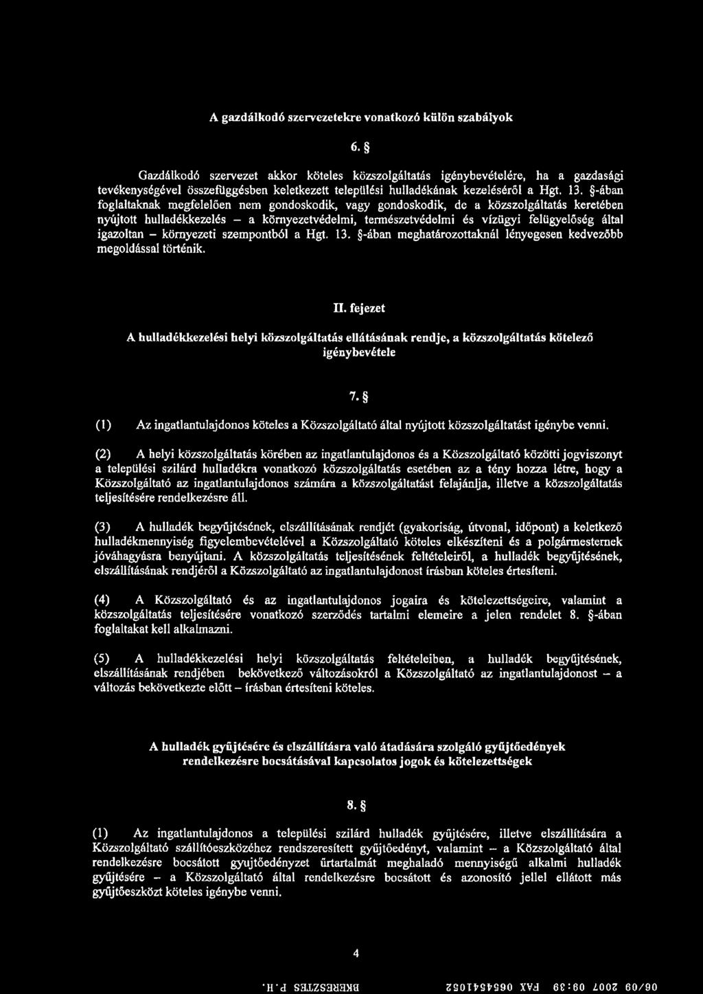 -ában foglaltaknak megfelelően nem gondoskodik, vagy gondoskodik, de a közszolgáltatás keretében nyújtott hulladékkezelés - a környezetvédelmi, természetvédelmi és vízügyi felügyelőség által