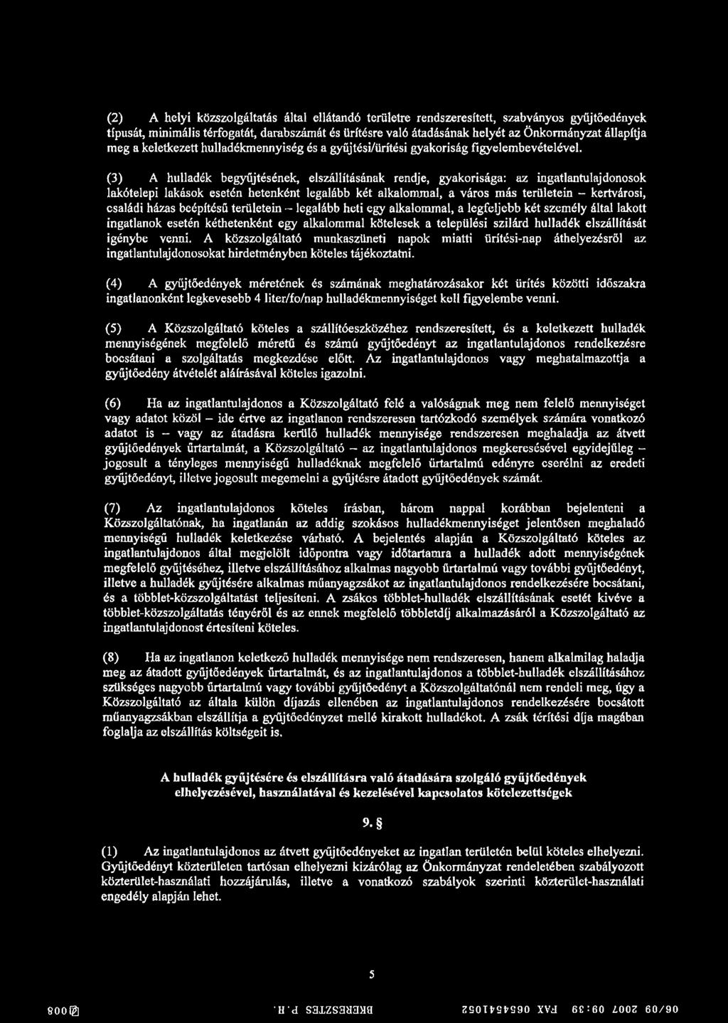 (3) A hulladék begyűjtésének, elszállításának rendje, gyakorisága: az ingatlantulajdonosok lakótelepi lakások esetén hetenként legalább két alkalommal, a város más területein - kertvárosi, családi