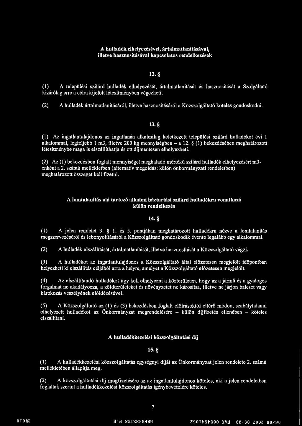 (2) A hulladék ártalmatlanításáról, illetve hasznosításáról a Közszolgáltató köteles gondoskodni. 13.