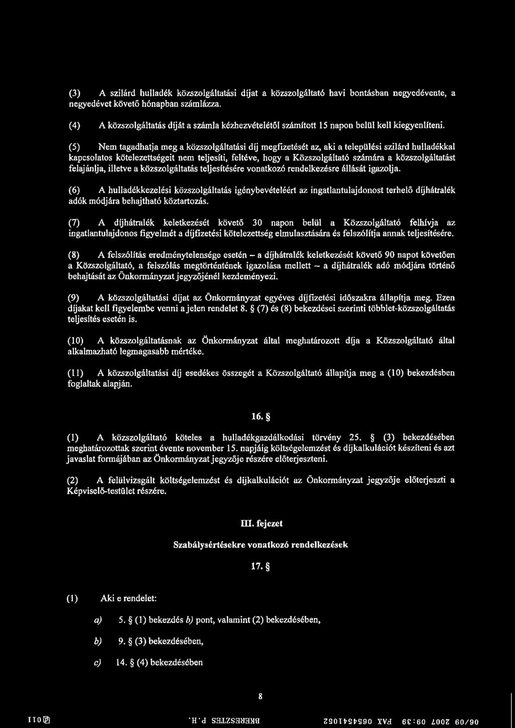 (5) Nem tagadhatja meg a közszolgáltatási díj megfizetését az, aki a települési szilárd hulladékkal kapcsolatos kötelezettségeit nem teljesíti, feltéve, hogy a Közszolgáltató számára a