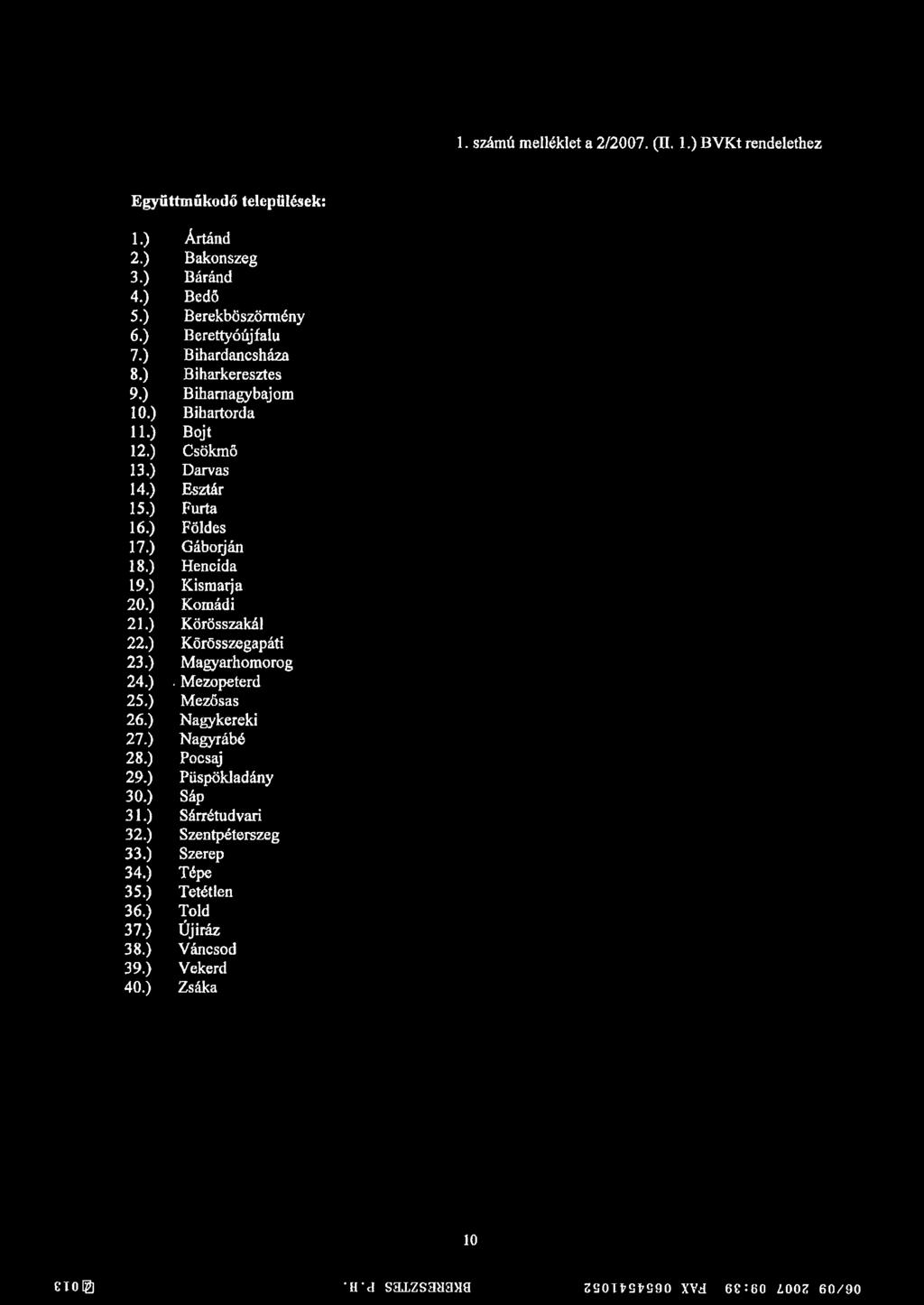 ) Gáborján 18.) Hencida 19.) Kismarja 20.) Komád i 21.) Körösszakái 22.) Körösszegapáti 23.) Magyarhomorog 24.). Mezopeterd 25.) Mezősas 26.) Nagykereki 27.) Nagyrábé 28.