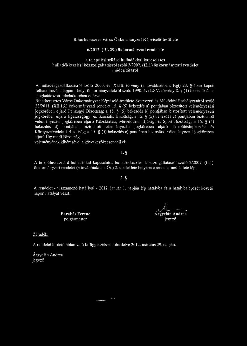 évi LXV. törvény 8. (1) bekezdésében meghatározott feladatkörében eljárva - Biharkeresztes Város Önkormányzat Képviselő-testülete Szervezeti és Működési Szabályzatáról szóló 28/2011. (XII. 16.