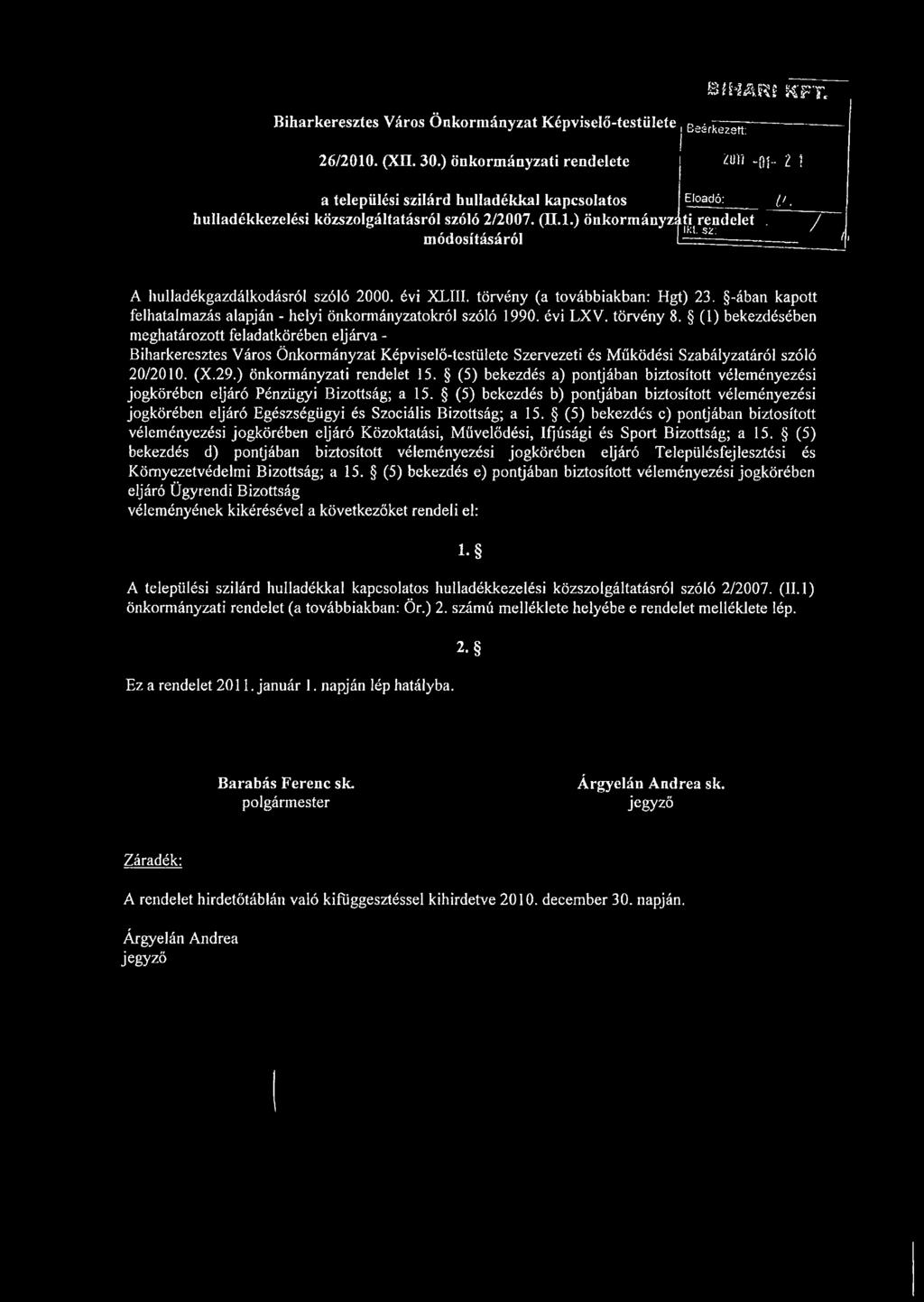 évi XL1II. törvény (a továbbiakban: Hgt) 23. -ában kapott felhatalmazás alapján - helyi önkormányzatokról szóló 1990. évi LXV. törvény 8.