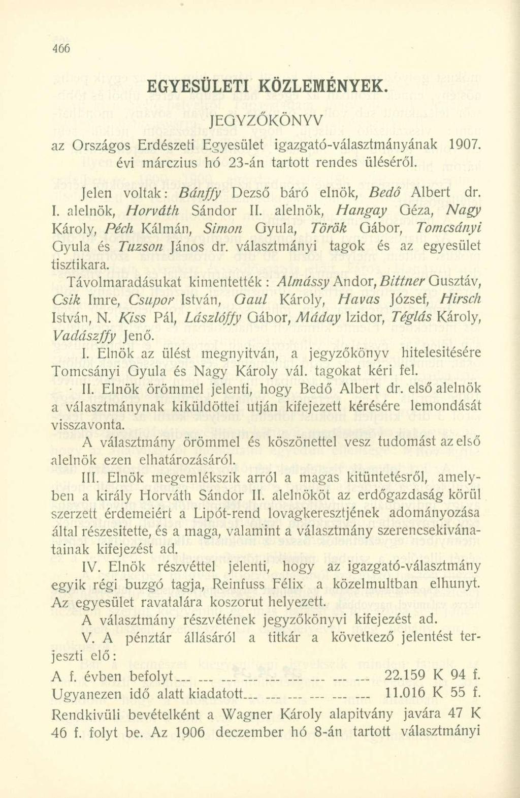 EGYESÜLETI ÖZLEMÉNYE. JEGYZŐÖNYV az Országos Erdészeti Egyesület igazgató-választmányának 1907. évi márczius hó 23-án tartott rendes üléséről. Jelen voltak: Bány Dezső báró elnök, Bedő Albert dr. I.