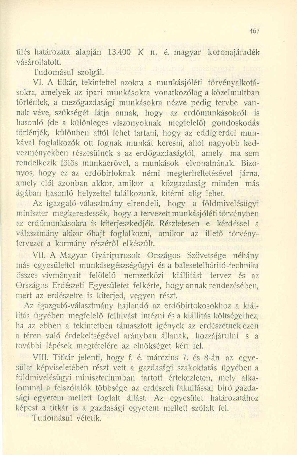 ülés határozata alapján 13.400 n. é. magyar koronajáradék vásárol! atott. Tudomásul szolgál. VI.
