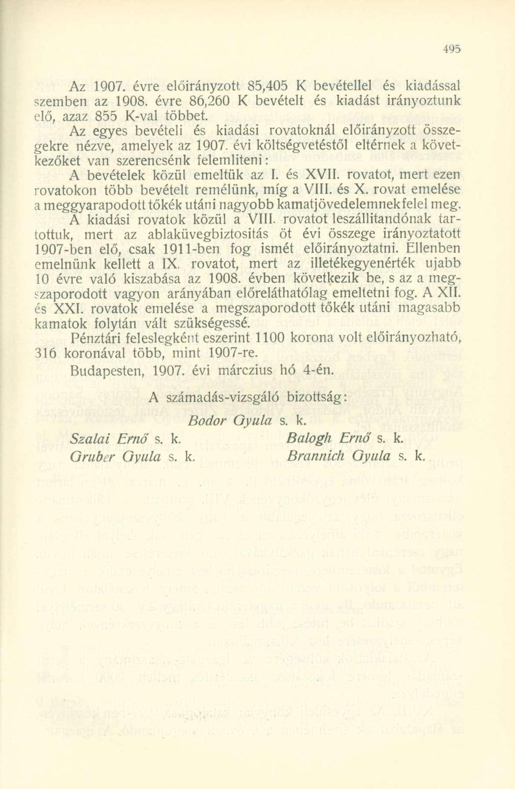 Az 1907. évre előirányzott 85,405 bevétellel és kiadással szemben az 1908. évre 86,260 bevételt és kiadást irányoztunk elő, azaz 855 -val többet.