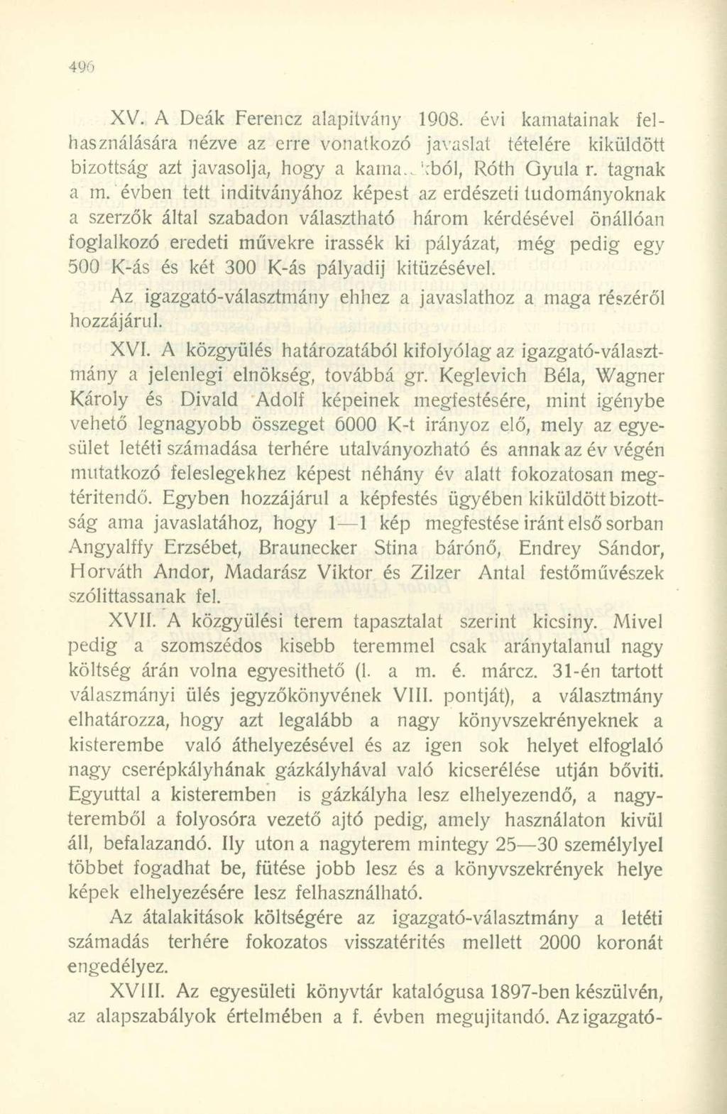4yr, XV. A Deák Ferencz alapítvány 1908. évi kamatainak elhasználására nézve az erre vonatkozó javaslat tételére kiküldött bizottság azt javasolja, hogy a kaina.. ; :ból, Róth Gyula r. tagnak a m.