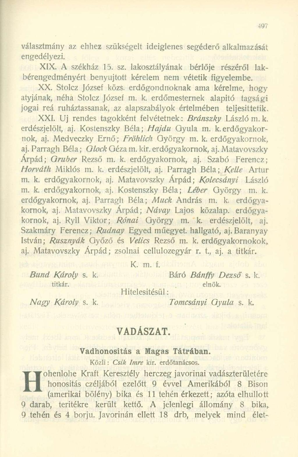 választmány az ehhez szükségelt ideiglenes segéderő alkalmazását engedélyezi. XIX. A székház 15. sz. lakosztályának bérlője részéről lakbérengedményért benyújtott kérelem nem vétetik igyelembe. XX.