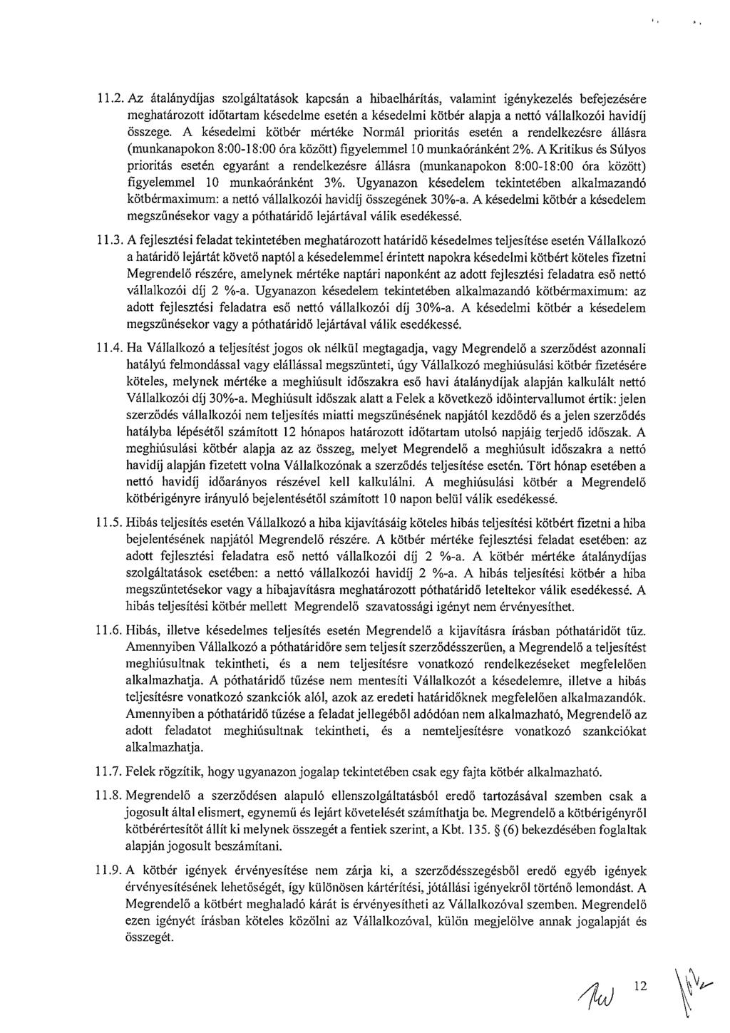 11.2. Az átalánydíjas szlgáltatásk kapcsán a hibaelhárítás, valamint igénykezelés befejezésére meghatárztt időtartam késedelme esetén a késedelmi kötbér alapja a nettó vállalkzói havidíj összege.