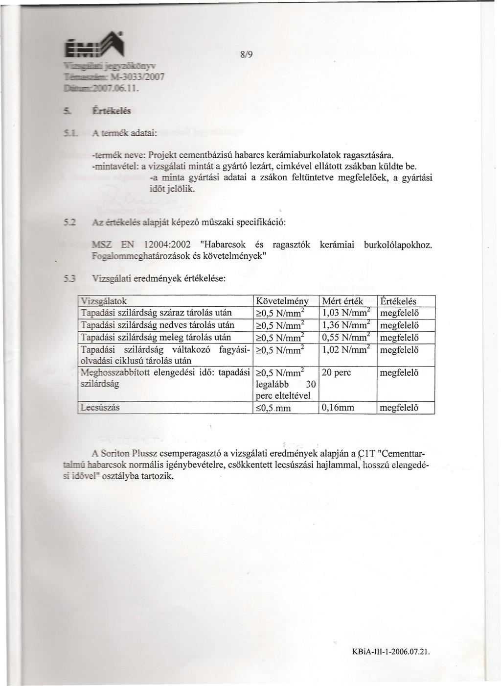 8/9 e e oe: Projekt cementbázisú habarcs kerámiaburkolatok ragasztására. mimavétel: a vizsgálati mintát a gyártó lezárt, cimkével ellátott zsákban küldte be.