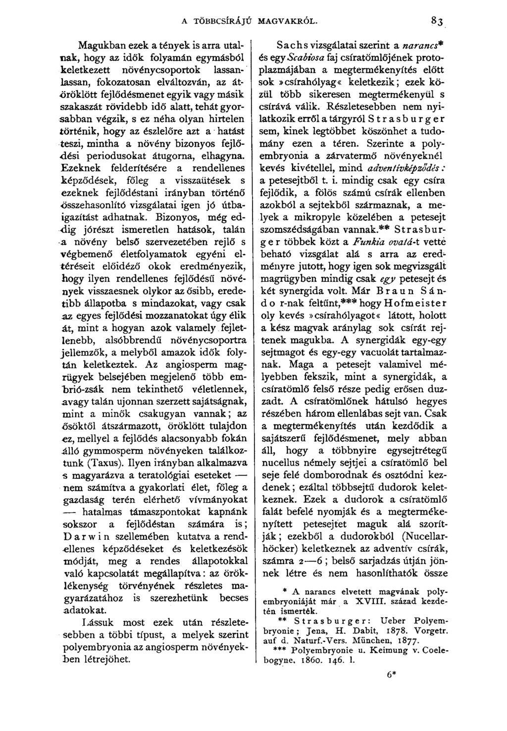 A TÖBBCSÍRÁJÚ Magukban ezek a tények is arra utalnak, hogy az idők folyamán egymásból keletkezett növénycsoportok lassanlassan, fokozatosan elváltozván, az átöröklött fejlődésmenet egyik vagy másik