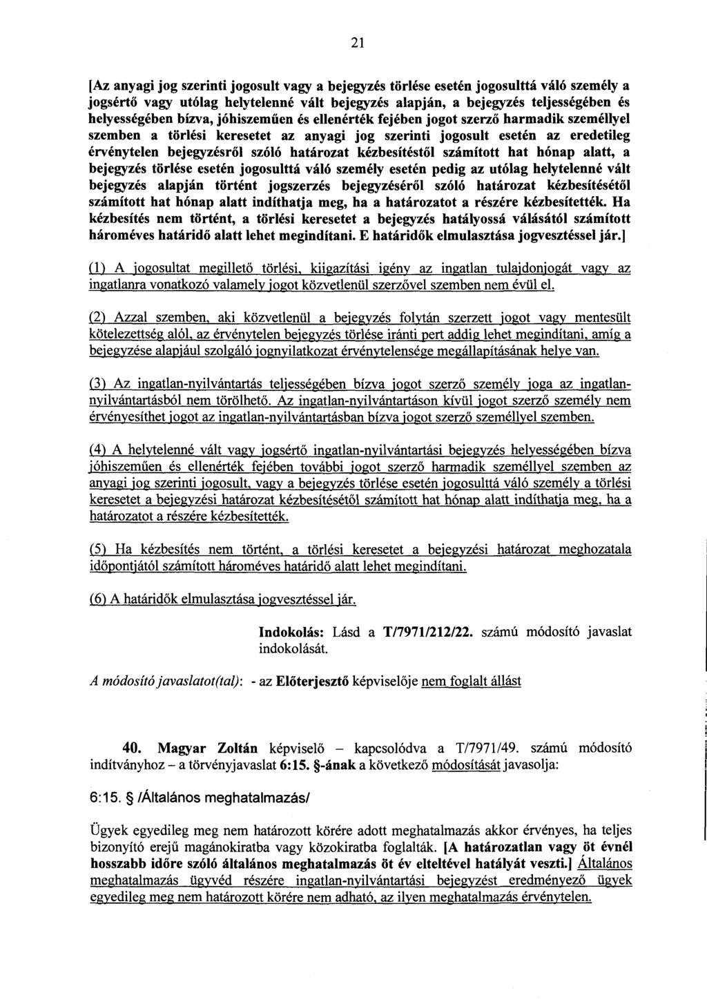 2 1 [Az anyagi jog szerinti jogosult vagy a bejegyzés törlése esetén jogosulttá váló személy a jogsértő vagy utólag helytelenné vált bejegyzés alapján, a bejegyzés teljességében é s helyességében