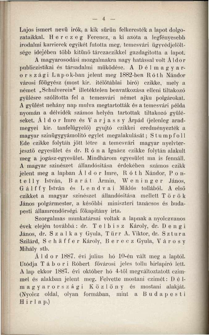 Lajos ismert nevű irók, a kik sürün felkeresték a lapot dolgozataikkal. H e r c z e g Ferencz, a ki azóta a legfényesebb irodalmi karrierek egyikét futotta meg.