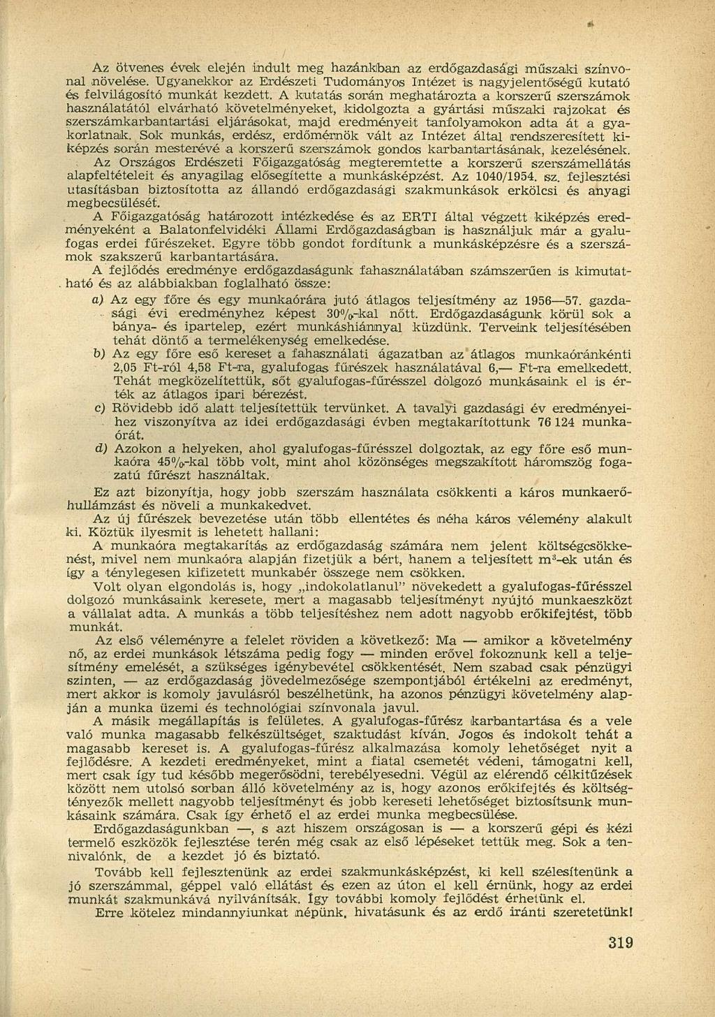 Az ötvenes évek elején indult meg hazánkban az erdőgazdasági műszaki színvonal növelése. Ugyanekkor az Erdészeti Tudományos Intézet is nagyjelentőségű kutató és felvilágosító munkát kezdett.