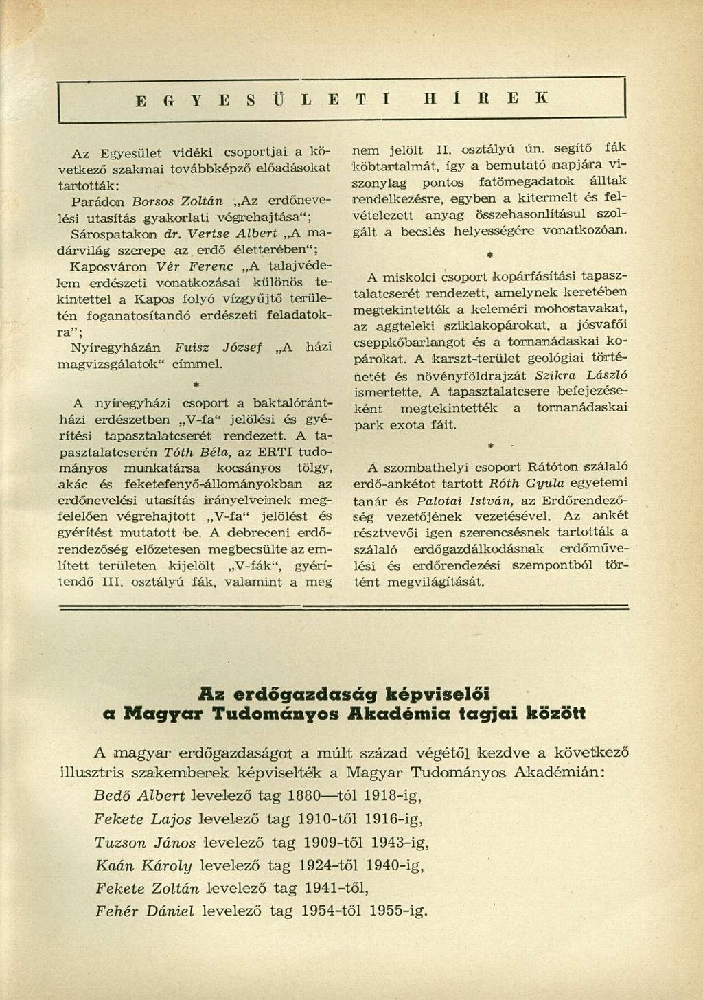 E G Y E S Ü L E T I H l R E K Az Egyesület vidéki csoportjai a következő szakmai továbbképző előadásokat tartották: Párádon Borsos Zoltán Az erdőnevelési utasítás gyakorlati végrehajtása";