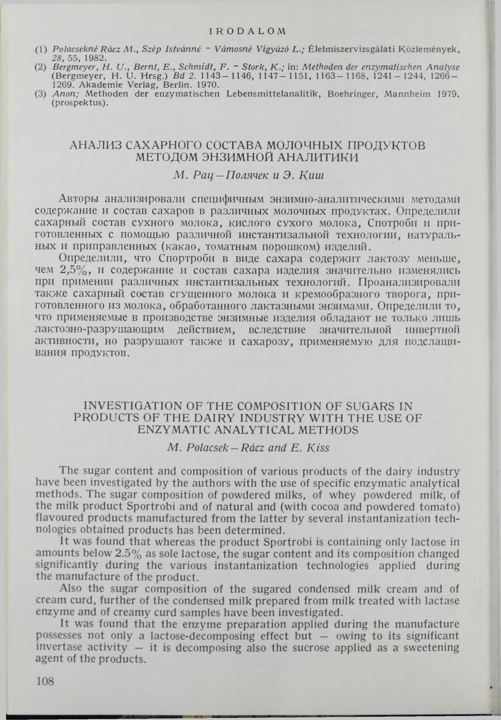 IR OD ALOM (1) Polacsekné Rácz M., Szép Istvánná ~ Vámosné Vigyázó L.; Élelm iszervizsgálati Közlem ények, 28, 55, 1982. (2) Bergmeyer, H. U., Bernt, E., Schm idt, F. - Stork, К.
