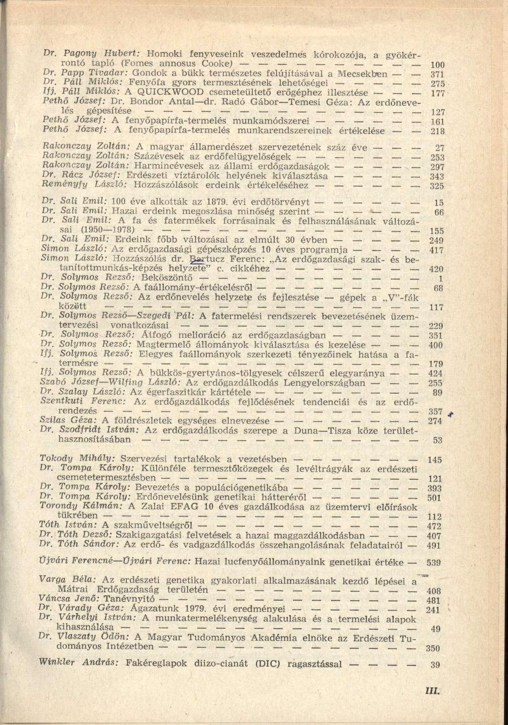 Dr. Pagony Hubert: Homoki fenyveseink veszedelmes kórokozója, a gyökérrontó tapló (Fomes annosus Cooke) 100 Dr. Papp Tivadar: Gondok a bükk természetes felújításával a Mecsekben 371 Dr.