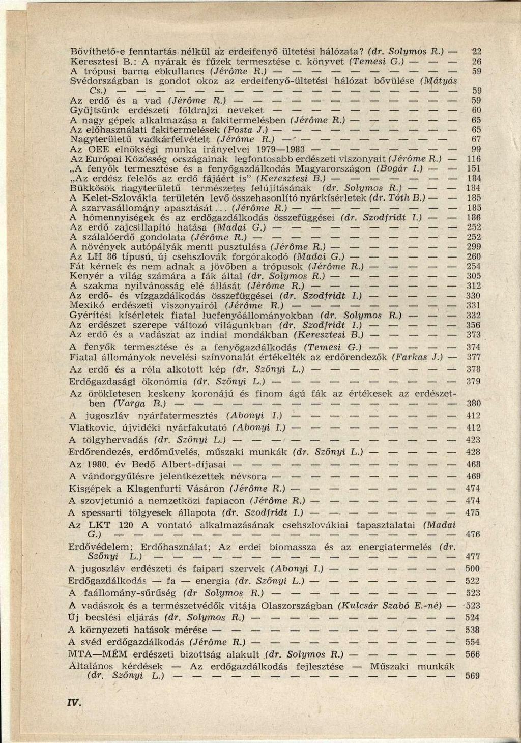 Bővíthető-e fenntartás nélkül az erdeifenyő ültetési hálózata? (dr. Sólymos R.) 22 Keresztesi B.: A nyarak és fűzek termesztése c. könyvet (Temesi G.) 26 A trópusi barna ebkullancs (Jéróme R.