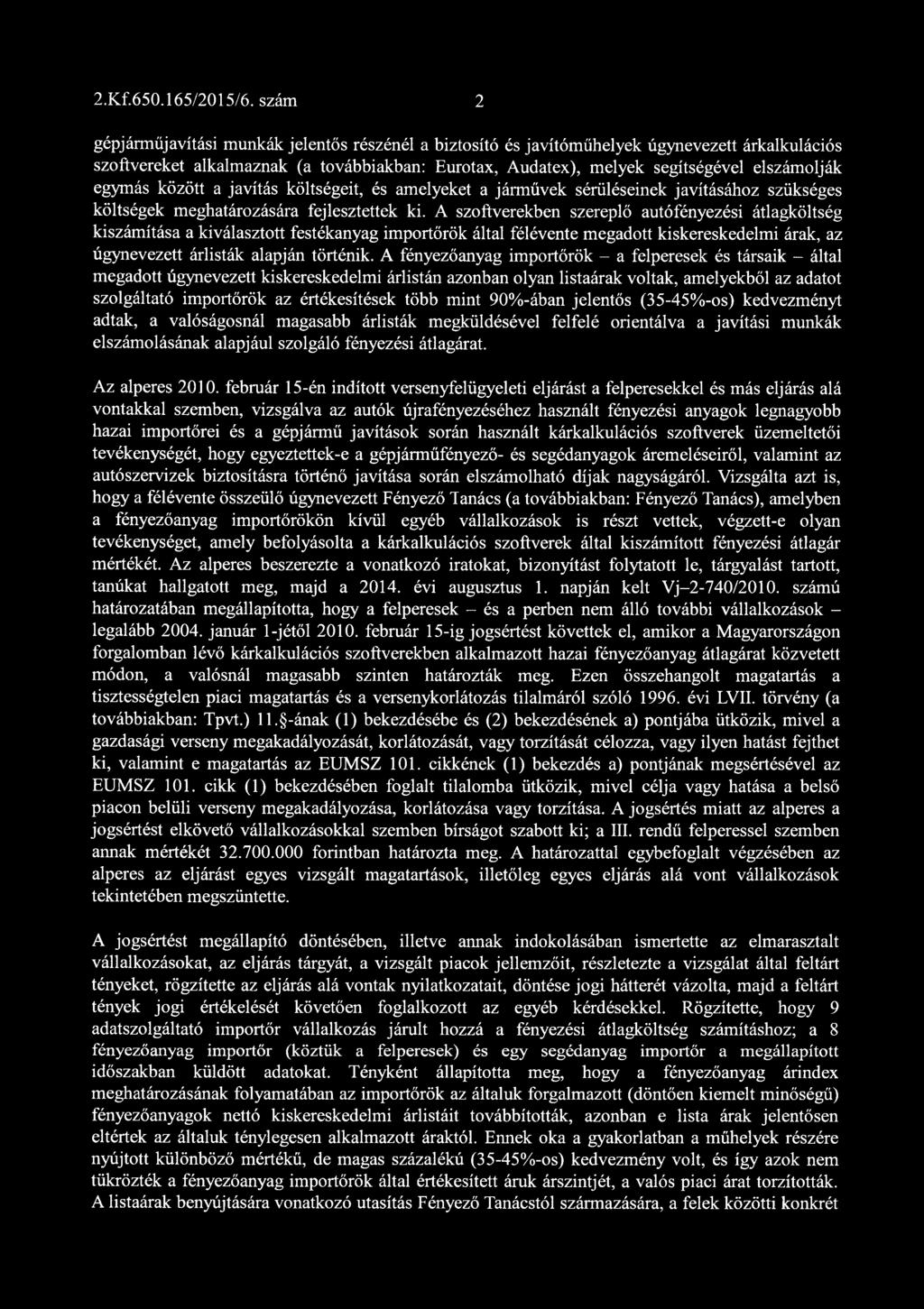 egymás között a javítás költségeit, és amelyeket a járművek sérüléseinek javításához szükséges költségek meghatározására fejlesztettek ki.