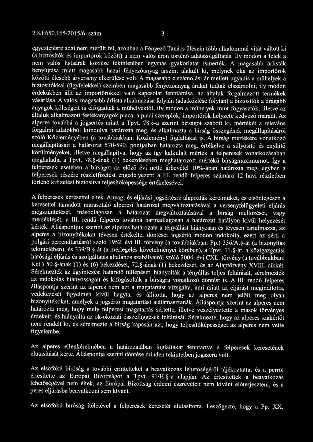 Ily módon a felek a nem valós listaárak közlése tekintetében egymás gyakorlatát ismerték.