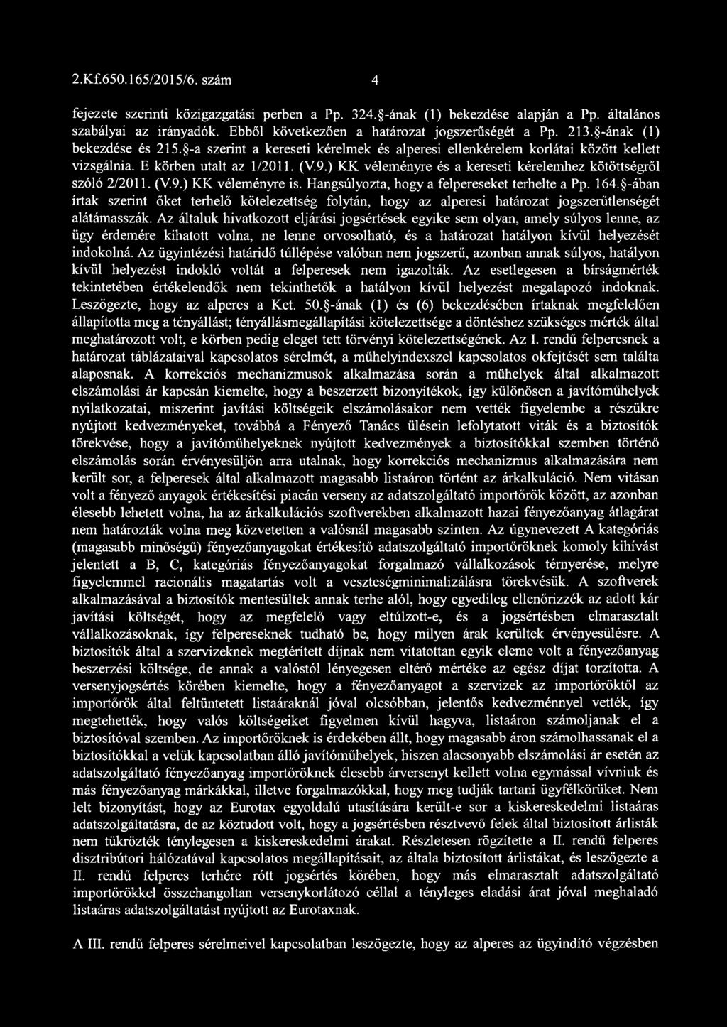 ) KK véleményre és a kereseti kérelemhez kötöttségről szóló 2/2011. (V.9.) KK véleményre is. Hangsúlyozta, hogy a felpereseket terhelte a Pp. 164.