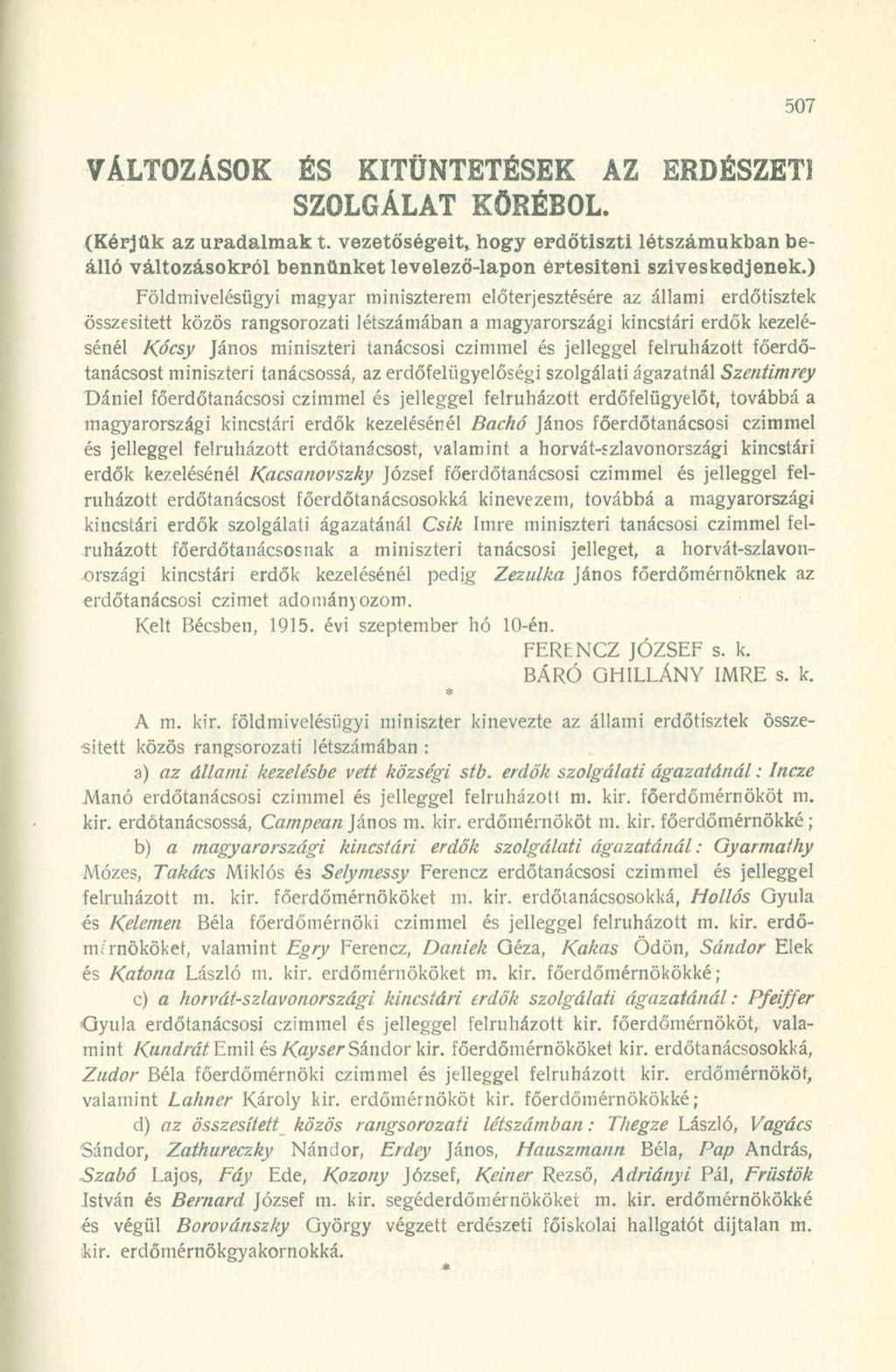 VÁLTOZÁSOK ÉS KITÜNTETÉSEK AZ ERDÉSZETI SZOLGÁLAT KÖRÉBŐL. (Kérjük az uradalmak t. vezetőségeit, hogy erdőtiszti létszámukban beálló változásokról bennünket levelező-lapon értesiteni szíveskedjenek.