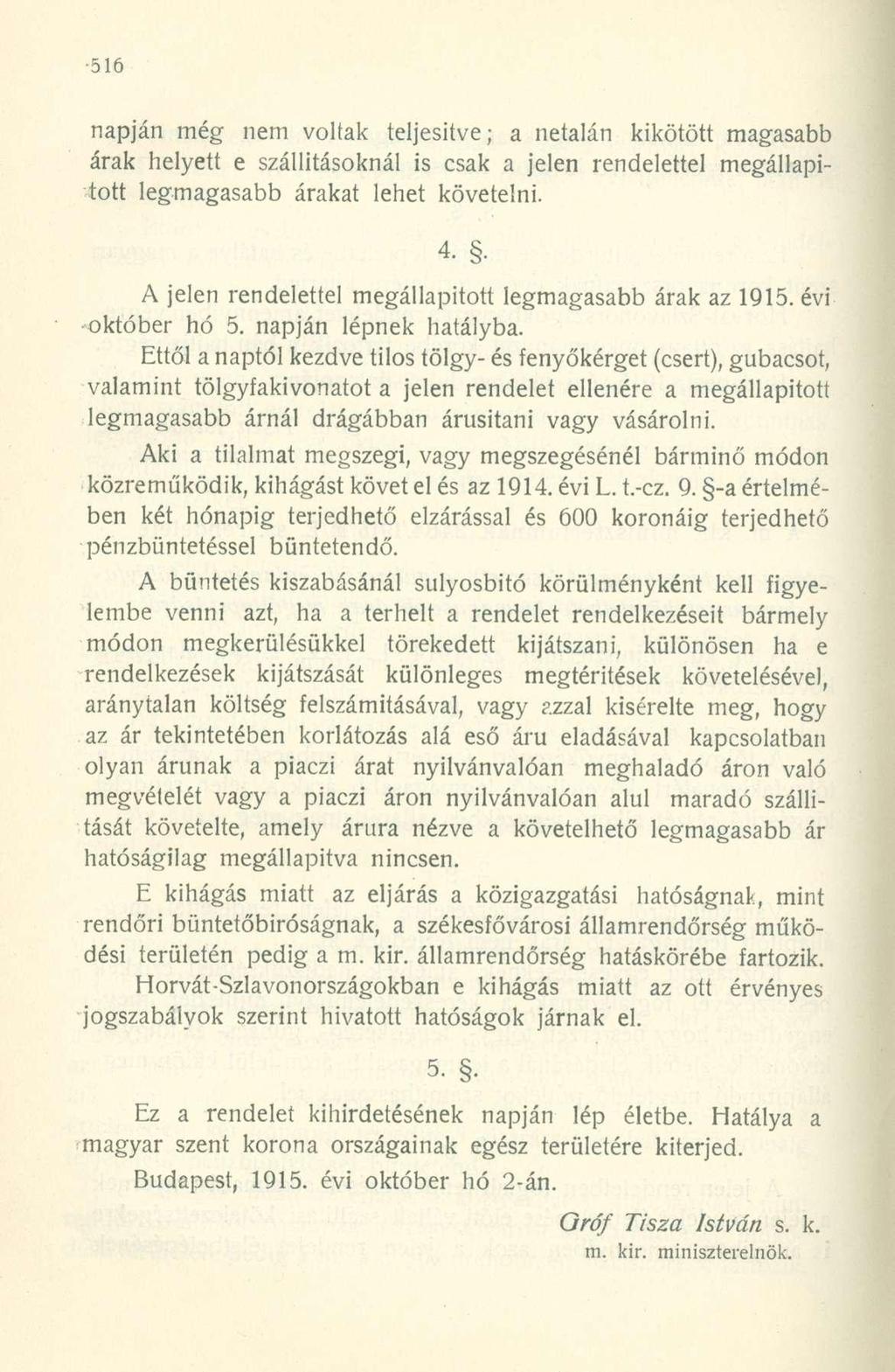 napján még nem voltak teljesítve; a netalán kikötött magasabb árak helyett e szállításoknál is csak a jelen rendelettel megállapított legmagasabb árakat lehet követelni.