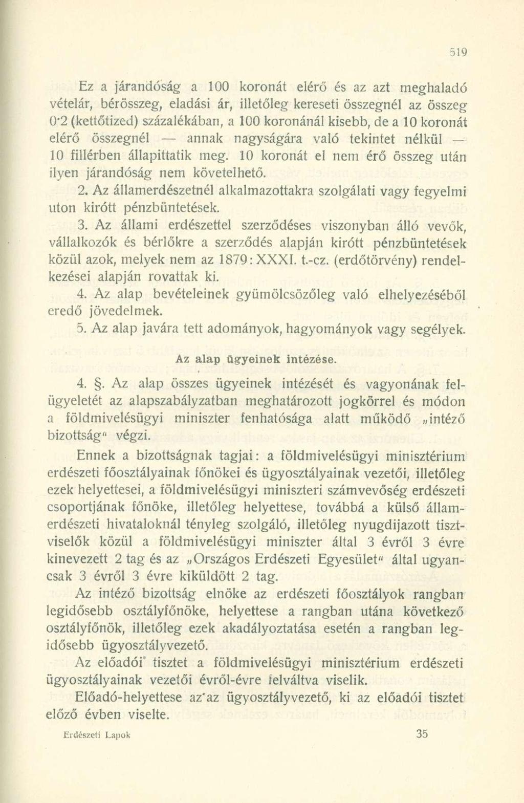 Ez a járandóság a 100 koronát elérő és az azt meghaladó vételár, bérösszeg, eladási ár, illetőleg kereseti összegnél az összeg 0*2 (kettőtized) százalékában, a 100 koronánál kisebb, de a 10 koronát