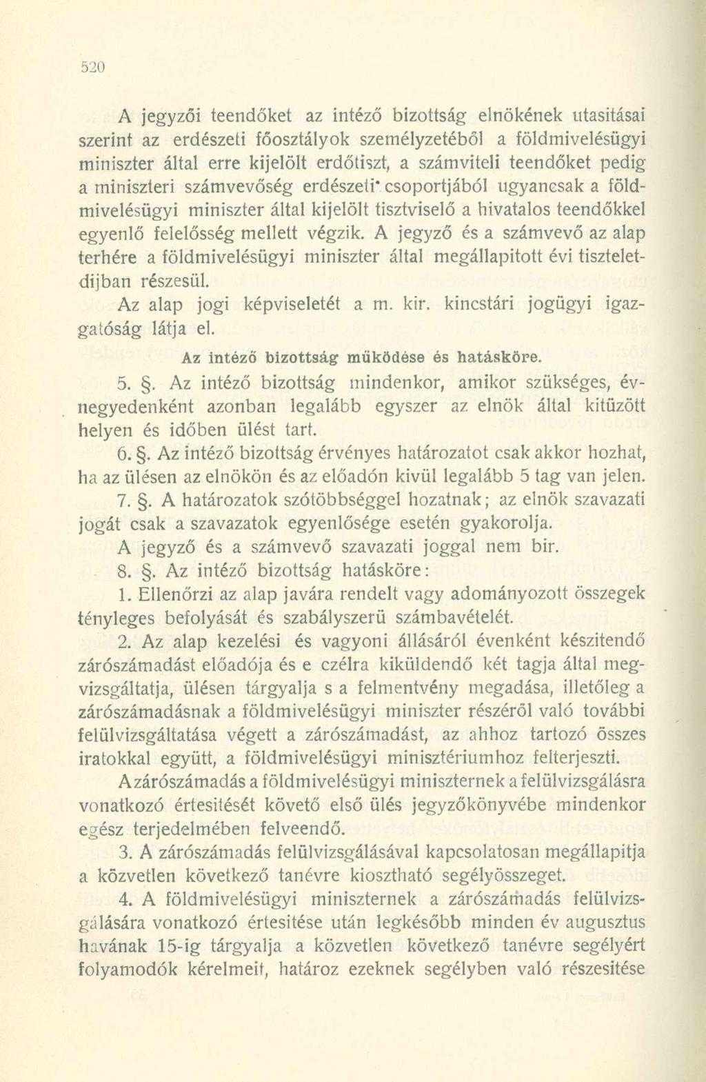 A jegyzői teendőket az intéző bizottság elnökének utasításai szerint az erdészeti főosztályok személyzetéből a földmivelésügyi miniszter által erre kijelölt erdőtiszt, a számviteli teendőket pedig a