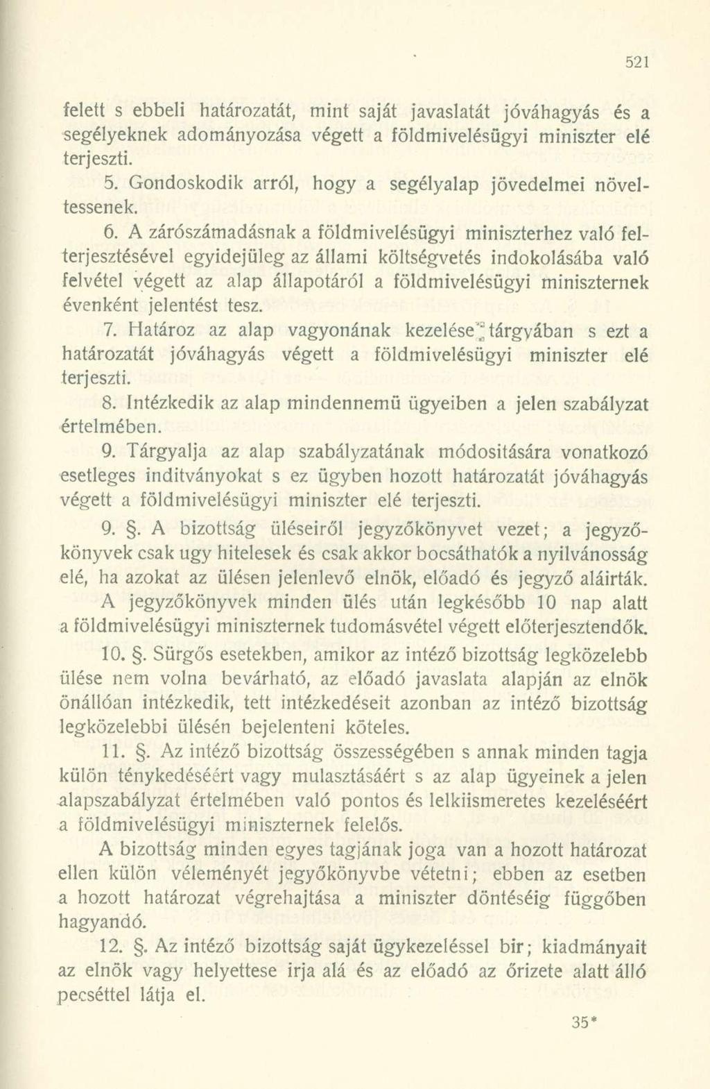 felett s ebbeli határozatát, mint saját javaslatát jóváhagyás és a segélyeknek adományozása végett a földmivelésügyi miniszter elé terjeszti. 5.
