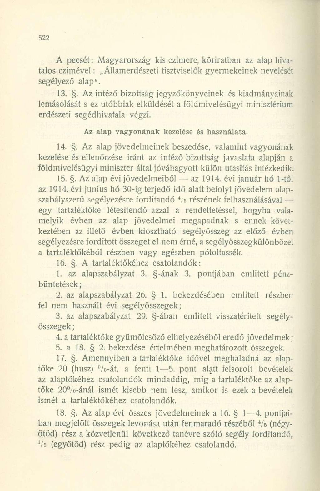 A pecsét: Magyarország kis czimere, köriratban az alap hivatalos czimével: Államerdészeti tisztviselők gyermekeinek nevelését segélyező alap". 13.