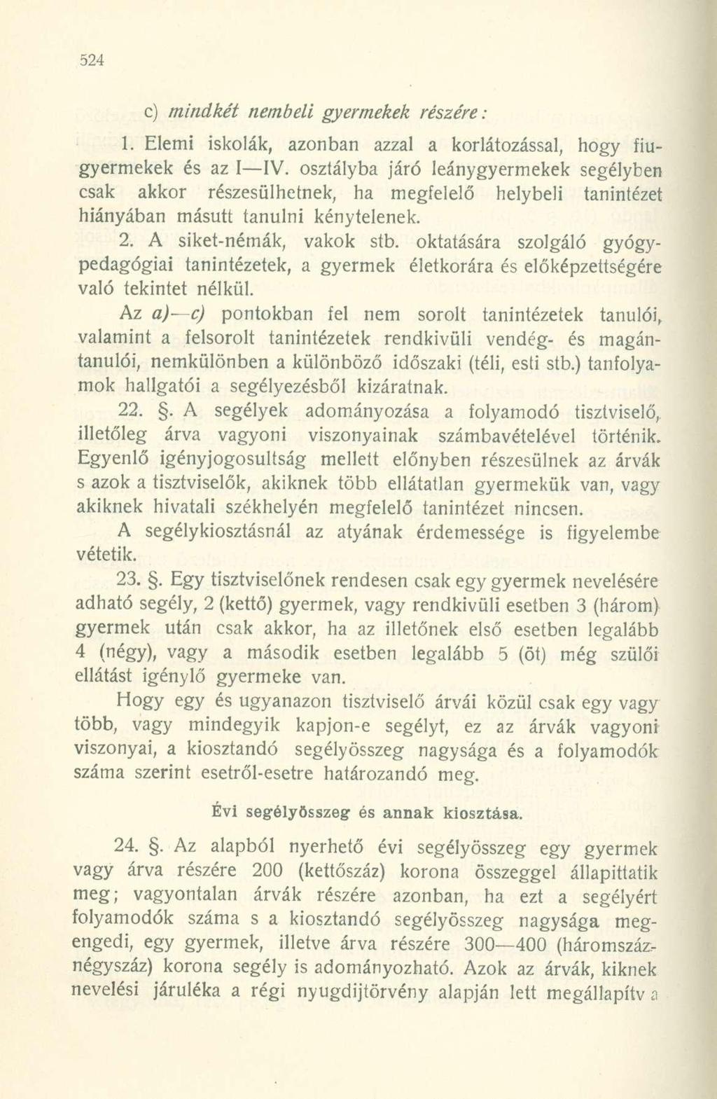 c) mindkét nembeli gyermekek részére: 1. Elemi iskolák, azonban azzal a korlátozással, hogy fiúgyermekek és az I IV.